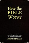 How the Bible Works: An Anthropological Study of Evangelical Biblicism