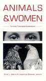 Animals and Women: Feminist Theoretical Explorations Animals and Women: Feminist Theoretical Explorations