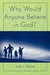 Why Would Anyone Believe in...