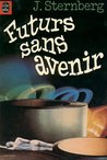 Futurs Sans Avenir by Jacques Sternberg