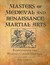 Masters of Medieval and Renaissance Martial Arts by John Clements Masters of Medieval and Renaissance Martial Arts by John Clements