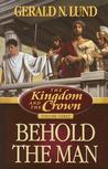 Behold the Man by Gerald N. Lund