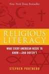 Religious Literacy: What Every American Needs to Know--And Doesn't Religious Literacy: What Every American Needs to Know--And Doesn't