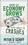 How an Economy Grows and Why It Crashes by Peter D. Schiff