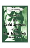 The Fateful Adventures of the Good Soldier Svejk During the World War, Book Two The Fateful Adventures of the Good Soldier Svejk During the World War, Book Two