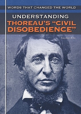 Understanding Thoreaus Civil Disobedience Andrew Kirk Understanding Thoreaus Civil Disobedience Andrew Kirk