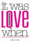 It Was Love When: Tales from the Beginning of Love It Was Love When: Tales from the Beginning of Love