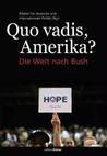 Quo Vadis Amerika?: Die Welt nach Bush Quo Vadis Amerika?: Die Welt nach Bush