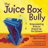 The Juice Box Bully: Empowering Kids to Stand Up for Others The Juice Box Bully: Empowering Kids to Stand Up for Others