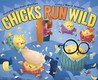Chicks Run Wild Chicks Run Wild
