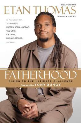 Fatherhood: Rising to the Ultimate Challenge Etan Thomas, Nick Chiles and Tony Dungy