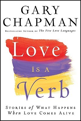 Love Is a Verb: Stories of What Happens When Love Comes Alive
