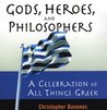 Gods, Heroes, And Philosophers: A Celebration of All Things Greek Gods, Heroes, And Philosophers: A Celebration of All Things Greek