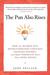 The Pun Also Rises: How the Humble Pun Revolutionized Language, Changed History, and Made Wordplay More Than Some Antics