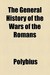 The General History of the Wars of the Romans (Paperback)