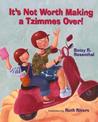 It's Not Worth Making a Tzimmes Over! It's Not Worth Making a Tzimmes Over!