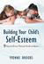 Building Your Child's Self-Esteem: 9 Secrets Every Parent Needs to Know (Hardcover)
