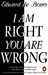I Am Right, You Are Wrong