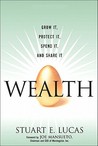 Wealth: Grow It, Protect It, Spend It, and Share It
