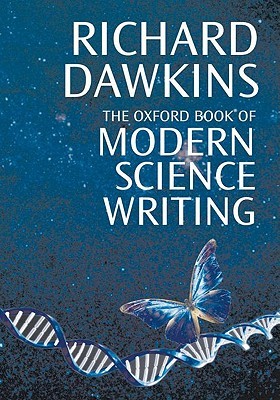 The Oxford Book of Modern Science Writing by Richard Dawkins The Oxford Book of Modern Science Writing by Richard Dawkins