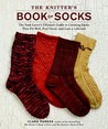 The Knitter's Book of Socks: The Yarn Lover's Ultimate Guide to Creating Socks That Fit Well, Feel Great, and Last a Lifetime The Knitter's Book of Socks: The Yarn Lover's Ultimate Guide to Creating Socks That Fit Well, Feel Great, and Last a Lifetime