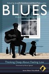 Blues - Philosophy for Everyone: Thinking Deep about Feeling Low Blues - Philosophy for Everyone: Thinking Deep about Feeling Low