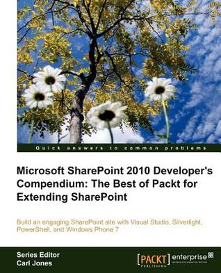 Microsoft SharePoint 2010 Developer s Compendium: The Best of Packt for Extending SharePoint