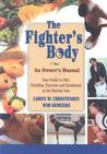 The Fighter's Body: An Owner's Manual: Your Guide to Diet, Nutrition, Exercise and Excellence in the Martial Arts