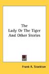 The Lady or the Tiger and Other Stories The Lady or the Tiger and Other Stories