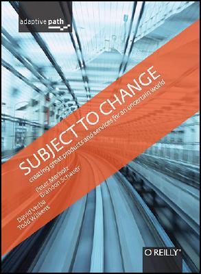 Subject To Change: Creating Great Products & Services for an Uncertain World: Adaptive Path on Design