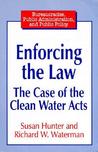 Enforcing the Law: The Case of the Clean Water Acts Enforcing the Law: The Case of the Clean Water Acts