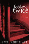 Fool Me Twice by Stephanie Black
