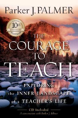 The Courage to Teach: Exploring the Inner Landscape of a Teacher's Life [With CDROM]