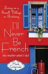 I'll Never Be French (no matter what I do) by Mark Greenside
