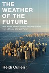 The Weather of the Future by Heidi Cullen