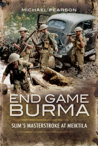 End Game Burma 1945 by Michael   Pearson