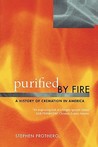 Purified by Fire: A History of Cremation in America Purified by Fire: A History of Cremation in America