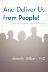 And Deliver Us from People!: The Revelation for Elevation And Deliver Us from People!: The Revelation for Elevation