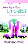 How Big Is Your Umbrella?: Weathering the Storms of Life How Big Is Your Umbrella?: Weathering the Storms of Life