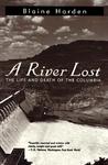 A River Lost: The Life and Death of the Columbia A River Lost: The Life and Death of the Columbia