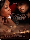 The Blacker the Berry by Lena Matthews The Blacker the Berry by Lena Matthews
