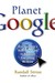 Planet Google: One Company's Audacious Plan To Organize Everything We Know