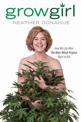 Growgirl: Once Upon a Time She Made The Blair Witch Project. Then She Went to Pot. Literally.