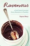 Ravenous: A Food Lover's Journey from Obsession to Freedom Ravenous: A Food Lover's Journey from Obsession to Freedom