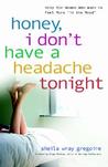 Honey, I Don't Have a Headache Tonight: Help for Women Who Want to Feel More in the Mood Honey, I Don't Have a Headache Tonight: Help for Women Who Want to Feel More in the Mood