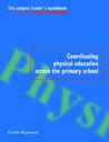 Coordinating Physical Education Across the Primary School Coordinating Physical Education Across the Primary School