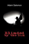 Blinded by the Sun by Adam Salomon
