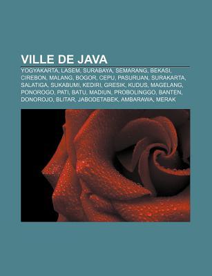Ville de Java: Yogyakarta, Lasem, Surabaya, Semarang, Bekasi, Cirebon, Malang, Bogor, Cepu, Pasuruan, Surakarta, Salatiga, Sukabumi, Source Wikipedia Ville de Java: Yogyakarta, Lasem, Surabaya, Semarang, Bekasi, Cirebon, Malang, Bogor, Cepu, Pasuruan, Surakarta, Salatiga, Sukabumi, Source Wikipedia