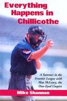 Everything Happens in Chillicothe: A Summer in the Frontier League with Max McLeary, the One-Eyed Umpire Everything Happens in Chillicothe: A Summer in the Frontier League with Max McLeary, the One-Eyed Umpire