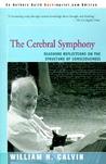The Cerebral Symphony: Seashore Reflections on the Structure of Consciousness The Cerebral Symphony: Seashore Reflections on the Structure of Consciousness